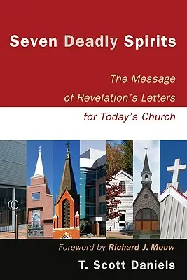 Les sept esprits mortels : Le message des lettres de l'Apocalypse pour l'Eglise d'aujourd'hui - Seven Deadly Spirits: The Message of Revelation's Letters for Today's Church