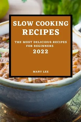 Recettes de cuisine lente 2022 : les recettes les plus délicieuses pour les débutants - Slow Cooking Recipes 2022: The Most Delicious Recipes for Beginners
