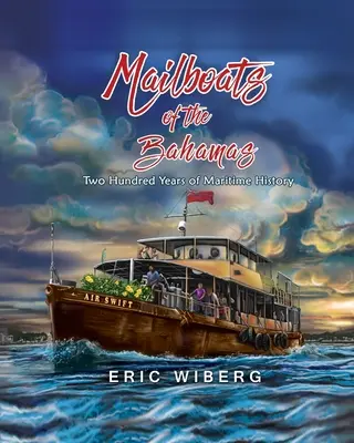 Les bateaux-poste des Bahamas : 200 ans d'histoire maritime - Mailboats of the Bahamas: 200 Years of Maritime History