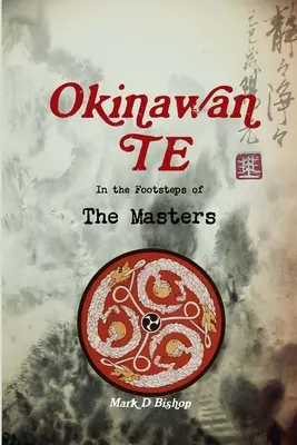 Okinawan Te, sur les traces des maîtres - Okinawan Te, In the Footsteps of The Masters
