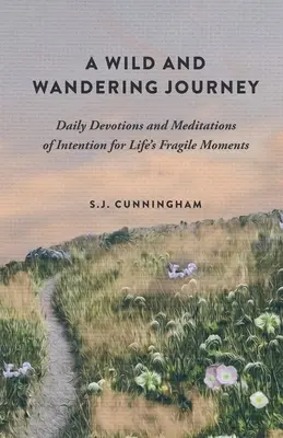 Un voyage sauvage et errant : Devotions quotidiennes et méditations d'intention pour les moments fragiles de la vie - A Wild and Wandering Journey: Daily Devotions and Meditations of Intention for Life's Fragile Moments