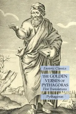 Les versets d'or de Pythagore : Cinq traductions : Classiques ésotériques - The Golden Verses of Pythagoras: Five Translations: Esoteric Classics