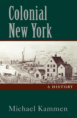 Le New York colonial : Une histoire - Colonial New York: A History