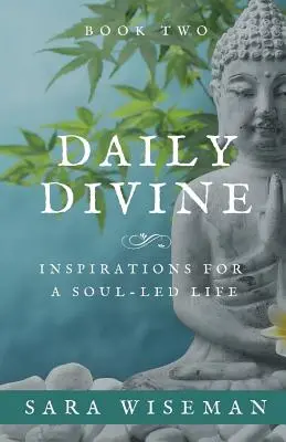 Daily Divine : Inspirations for a Soul-Led Life (Le Divin au quotidien : Inspirations pour une vie guidée par l'âme) : Livre deux - Daily Divine: Inspirations for a Soul-Led Life: Book Two