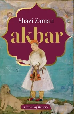 Akbar, un roman historique - Akbar a Novel of History