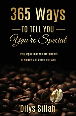 365 façons de vous dire que vous êtes spéciale : Aspirations et affirmations quotidiennes pour nourrir et affirmer votre âme - 365 Ways to Tell You You're Special: Daily Aspirations and Affirmations to Nourish and Affirm Your Soul