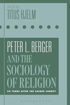 Peter L. Berger et la sociologie de la religion : 50 ans après la canopée sacrée - Peter L. Berger and the Sociology of Religion: 50 Years After the Sacred Canopy