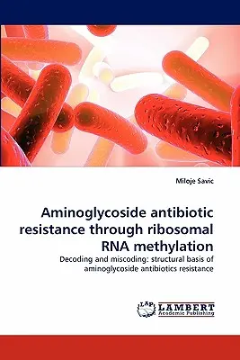 Résistance aux antibiotiques aminoglycosides par méthylation de l'ARN ribosomal - Aminoglycoside Antibiotic Resistance Through Ribosomal RNA Methylation