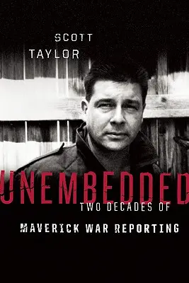 Unembedded : Deux décennies de reportages de guerre audacieux - Unembedded: Two Decades of Maverick War Reporting