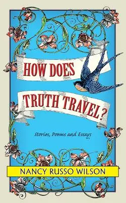 Comment voyage la vérité, histoires, poèmes et essais - How Does Truth Travel, Stories, Poems and Essays