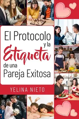 Le Protocole et l'Etiquette d'une Parité Exitante - El Protocolo y la Etiqueta de una Pareja Exitosa