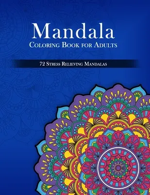 Mandala Coloring Book for Adults, 72 Mandalas anti-stress - Mandala Coloring Book for Adults, 72 Stress Relieving Mandalas