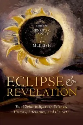 Eclipse et révélation : Les éclipses solaires totales dans la science, l'histoire, la littérature et les arts - Eclipse and Revelation: Total Solar Eclipses in Science, History, Literature, and the Arts