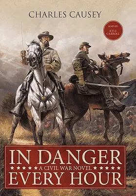 En danger à chaque heure : Un roman de la guerre de Sécession - In Danger Every Hour: A Civil War Novel