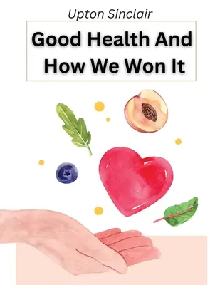 La bonne santé et comment nous la gagnons : La nouvelle hygiène - Good Health And How We Won It: The New Hygiene