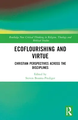 Ecoflourishing et vertu : Perspectives chrétiennes à travers les disciplines - Ecoflourishing and Virtue: Christian Perspectives Across the Disciplines