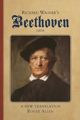 Le Beethoven de Richard Wagner (1870) : Une nouvelle traduction - Richard Wagner's Beethoven (1870): A New Translation