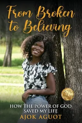 De la rupture à la foi : Comment la puissance de Dieu a sauvé ma vie - From Broken to Believing: How the Power of God Saved My Life