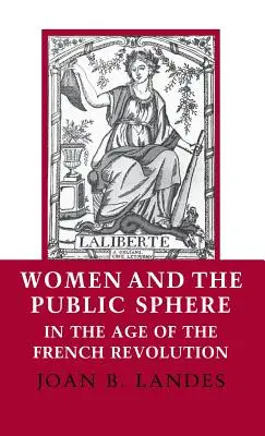 Les femmes et la sphère publique à l'époque de la Révolution française - Women and the Public Sphere in the Age of the French Revolution