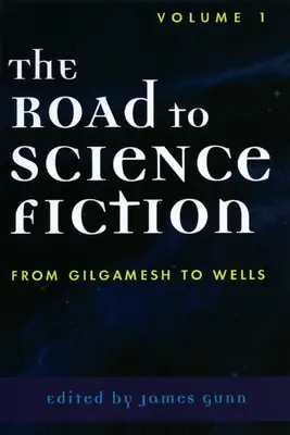 Le chemin de la science-fiction : De Gilgamesh à Wells - The Road to Science Fiction: From Gilgamesh to Wells