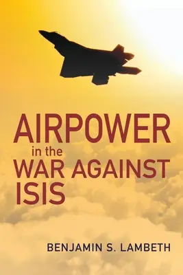 La puissance aérienne dans la guerre contre Isis - Airpower in the War Against Isis