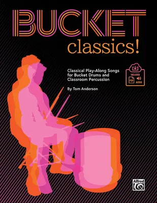 Bucket Classics ! Chansons classiques pour tambours et percussions de salle de classe, Livre & Online Pdf/Audio - Bucket Classics!: Classical Play-Along Songs for Bucket Drums and Classroom Percussion, Book & Online Pdf/Audio