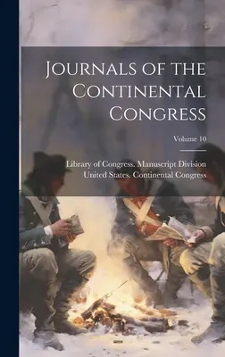 Journaux du Congrès continental ; Volume 10 - Journals of the Continental Congress; Volume 10