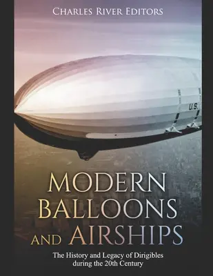 Les ballons et dirigeables modernes : L'histoire et l'héritage des dirigeables au 20e siècle - Modern Balloons and Airships: The History and Legacy of Dirigibles during the 20th Century