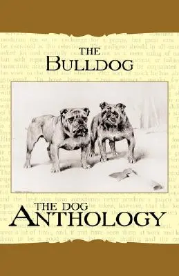 Le bouledogue - Une anthologie canine (Un classique de la race chez Vintage Dog Books) - The Bulldog - A Dog Anthology (A Vintage Dog Books Breed Classic)