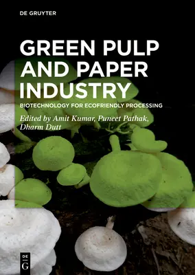 L'industrie de la pâte et du papier verts : Biotechnologie pour un traitement respectueux de l'environnement - Green Pulp and Paper Industry: Biotechnology for Ecofriendly Processing
