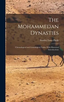 Les dynasties mahométanes : Tableaux chronologiques et généalogiques avec introductions historiques - The Mohammedan Dynasties: Chronological and Genealogical Tables With Historical Introductions