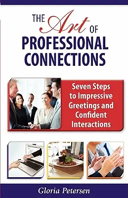 L'art des relations professionnelles : Sept étapes pour des salutations impressionnantes et des interactions confiantes - The Art of Professional Connections: Seven Steps to Impressive Greetings and Confident Interactions