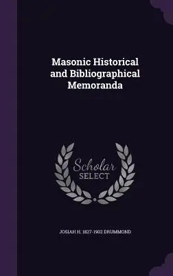 Mémoires historiques et bibliographiques maçonniques - Masonic Historical and Bibliographical Memoranda