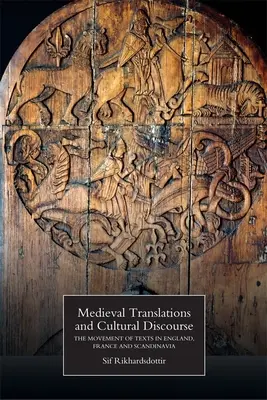 Traductions médiévales et discours culturel : Le mouvement des textes en Angleterre, en France et en Scandinavie - Medieval Translations and Cultural Discourse: The Movement of Texts in England, France and Scandinavia