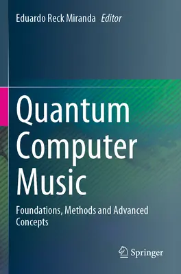 Musique quantique par ordinateur : Fondements, méthodes et concepts avancés - Quantum Computer Music: Foundations, Methods and Advanced Concepts