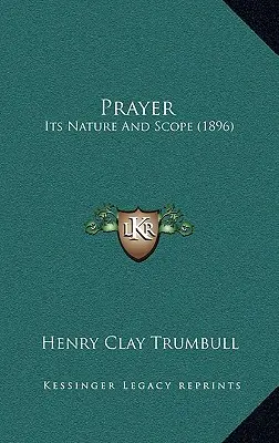 La prière : Sa nature et sa portée (1896) - Prayer: Its Nature And Scope (1896)