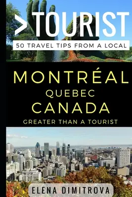 Plus qu'un touriste -Montréal Québec Canada : 50 conseils de voyage d'un local - Greater Than a Tourist -Montreal Quebec Canada: 50 Travel Tips from a Local