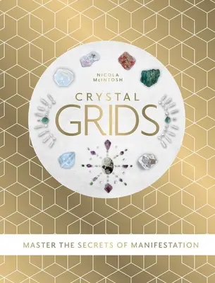 Grilles de cristal - Maîtriser les secrets de la manifestation - Crystal Grids - Master the secrets of manifestation
