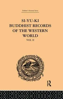 Si-Yu-Ki Archives bouddhiques du monde occidental : Traduits du chinois de Hiuen Tsiang (A.D. 629) : Volume II - Si-Yu-Ki Buddhist Records of the Western World: Translated from the Chinese of Hiuen Tsiang (A.D. 629): Volume II