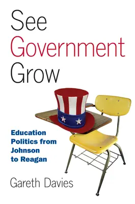 Voir le gouvernement grandir : La politique de l'éducation de Johnson à Reagan - See Government Grow: Education Politics from Johnson to Reagan