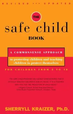 Le livre de l'enfant en sécurité : Une approche sensée pour protéger les enfants et leur apprendre à se protéger eux-mêmes - The Safe Child Book: A Commonsense Approach to Protecting Children and Teaching Children to Protect Themselves