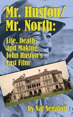 M. Huston/M. North : Life, Death, and Making John Huston's Last Film (hardback) - Mr. Huston/ Mr. North: Life, Death, and Making John Huston's Last Film (hardback)