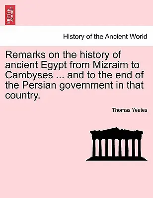 Remarques sur l'histoire de l'Égypte ancienne depuis Mizraïm jusqu'à Cambyse ... et jusqu'à la fin du gouvernement perse dans ce pays. - Remarks on the History of Ancient Egypt from Mizraim to Cambyses ... and to the End of the Persian Government in That Country.