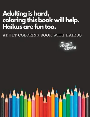 La vie d'adulte est difficile, colorier ce livre vous aidera. Les haïkus sont aussi amusants. : Livre de coloriage pour adultes avec haïkus - Adulting is hard, coloring this book will help. Haikus are fun too.: Adult Coloring Book with Haikus