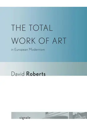 L'œuvre d'art totale dans le modernisme européen - The Total Work of Art in European Modernism