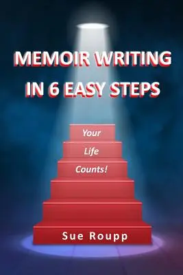 L'écriture de mémoires en 6 étapes faciles : Votre vie compte - Memoir Writing in 6 Easy Steps: Your Life Counts