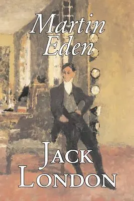 Martin Eden de Jack London, Fiction, Action et Aventure - Martin Eden by Jack London, Fiction, Action & Adventure