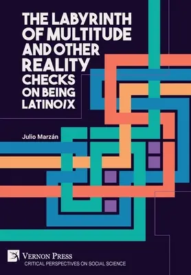 Le labyrinthe de la multitude et autres vérifications de la réalité sur le fait d'être Latino/x - The Labyrinth of Multitude and Other Reality Checks on Being Latino/x