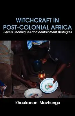 La sorcellerie en Afrique post-coloniale. Croyances, techniques et stratégies d'endiguement - Witchcraft in Post-colonial Africa. Beliefs, techniques and containment strategies