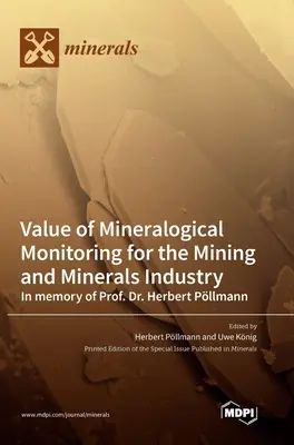 Valeur de la surveillance minéralogique pour l'industrie minière et des minéraux À la mémoire du professeur Herbert Pllmann - Value of Mineralogical Monitoring for the Mining and Minerals Industry In memory of Prof. Dr. Herbert Pllmann